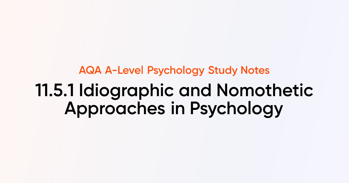 Idiographic and Nomothetic Approaches in Psychology (11.5.1) | AQA A ...