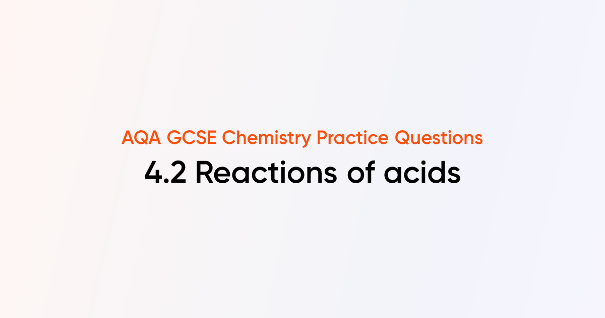 AQA GCSE Chemistry - 4.2 Reactions of acids