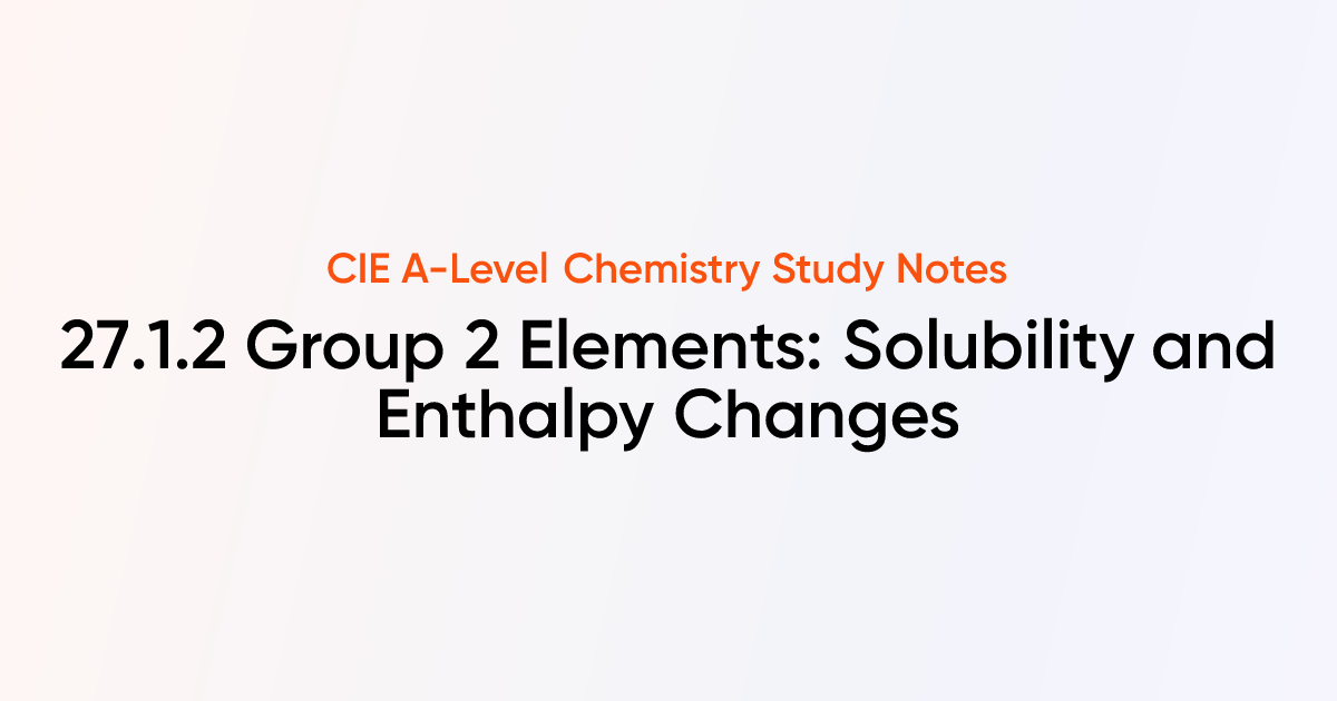 Group 2 Elements: Solubility and Enthalpy Changes (27.1.2) | CIE A ...