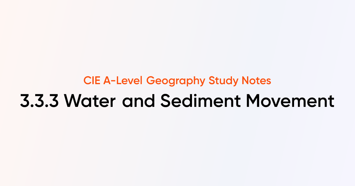 Water and Sediment Movement (3.3.3) | CIE A-Level Geography Notes ...