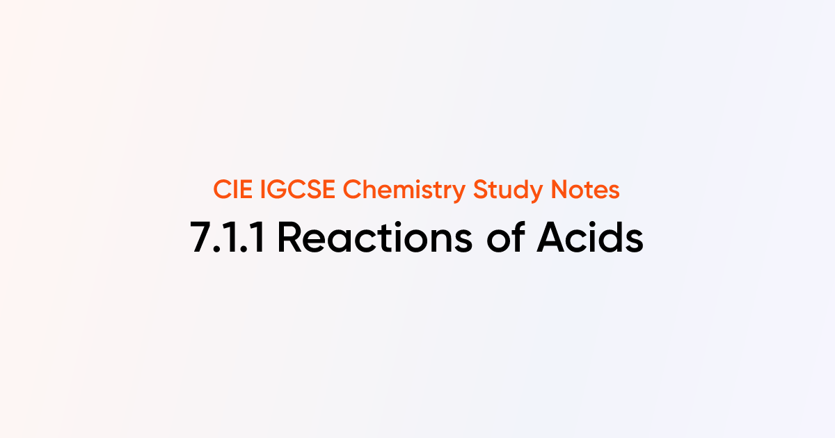 Reactions Of Acids 711 Cie Igcse Chemistry Notes Tutorchase 4262