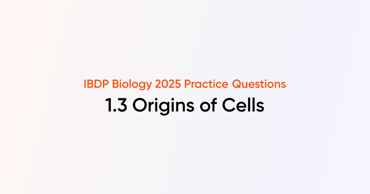 Origins of Cells (1.3) IB DP Biology 2025 Questions TutorChase