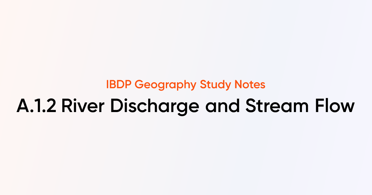 River Discharge and Stream Flow (A.1.2) | IB DP Geography | TutorChase